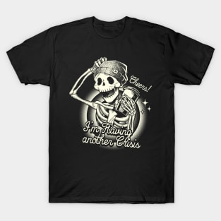 Cheers! I'm Having Another Crisis Coffee by Tobe Fonseca T-Shirt